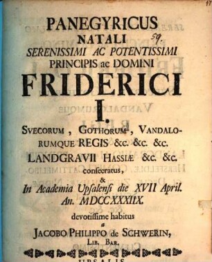 Panegyricus, natali Ser. Pr. Friderici I. Suecorum Regis ... consecratus