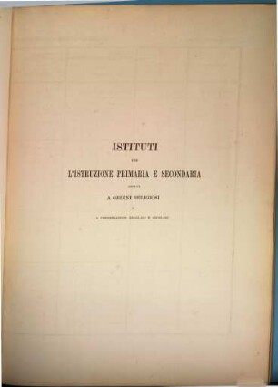 Statistica del Regno d'Italia. Istruzione primaria e secondaria data dei corporazioni religiose : anno scolastico .... 1863/64(1865) = [Statistica del Regno d'Italia ; 5]