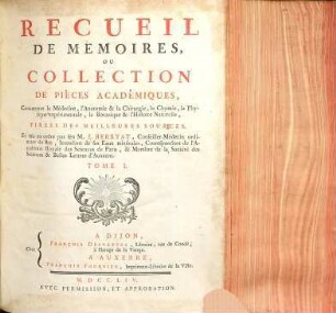 Collection académique : Composée des mémoires, actes ou journaux des plus célèbres académies et sociétés littéraires ... concernant l'histoire naturelle et la botanique, la physique expérimentale et la chymie ..., 1