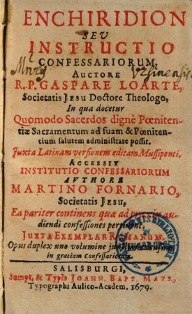Enchiridion Sev Instructio Confessariorum : In qua docetur Quomodo Sacerdos digne Poenitentiae Sacramentum ad suam & Poenitentium salutem administrare possit
