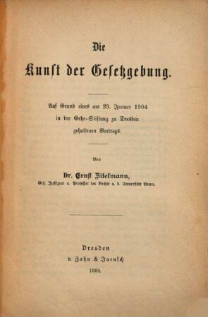 Die Kunst der Gesetzgebung : auf Grund eines am 23. Januar 1904 in der Gehe-Stiftung zu Dresden gehaltenen Vortrags