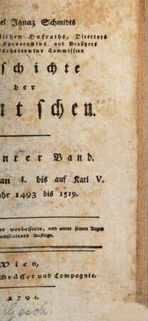 Michael Ignaz Schmidts Kais. Königl. wirklichen Hofraths, ... Geschichte der Deutschen. 7. Vom Maximilian I.bis auf Karl V.Vom Jahr 1493-1519. 1791.