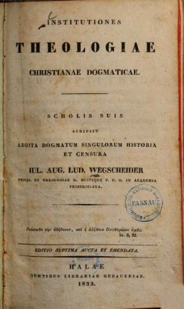 Institutiones theologiae christianae dogmaticae : scholis suis scripsit addita dogmatum singulorum historia et censura