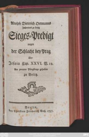 Adolph Dieterich Ortmann's Inspectors zu Belitz Sieges-Predigt wegen der Schlacht bey Prag über Jesaia Cap. XXVI. V. 12 : Am zweyten Pfingsttage gehalten zu Belitz