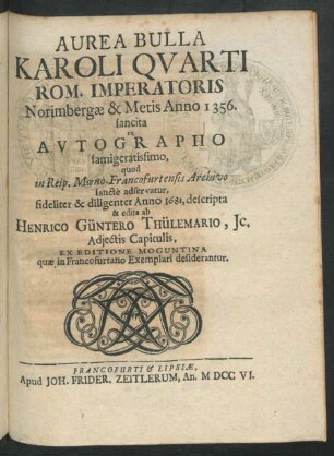 Aurea Bulla Karoli Qvarti Rom. Imperatoris : Norimbergæ & Metis Anno 1356. sancita