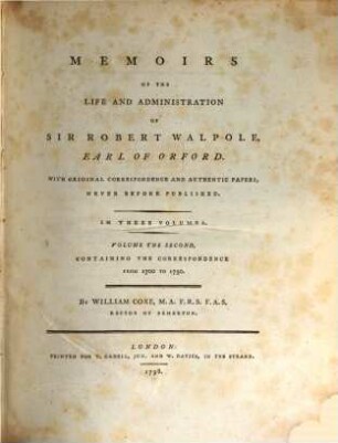 Memoirs Of The Life And Administration Of Sir Robert Walpole, Earl Of Orford : With Original Correspondence And Authentic Papers, Never Before Published. In Three Volumes. 2, Containing The Correspondence From 1700 To 1730