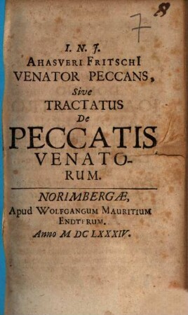 I. N. J. Ahasveri Fritschi[i] Venator Peccans, Sive Tractatus De Peccatis Venatorum