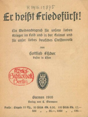 Er heißt Friedefürst! : ein Weihnachtsgruß für unsere lieben Krieger im Feld und in der Heimat und für unser liebes deutsches Christenvolk