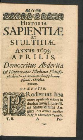 Aprilis. Democritus Abderita & Hippocrates Medicus Philosophi Morales ad invidiam Philosophorum Pseudo-Christianorum.