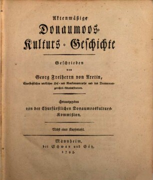 Aktenmäßige Donaumoos-Kulturs-Geschichte : Nebst einer Kupfertafel