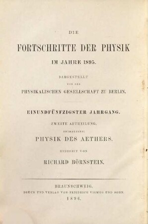 Die Fortschritte der Physik. 2. Abteilung, Elektrizität, Magnetismus, Optik des gesamten Spektrums, Wärme : dargest. von d. Physikalischen Gesellschaft zu Berlin, 51. 1895 (1896)