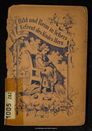 Bild und Reim in Scherz erfreut des Kindes Herz