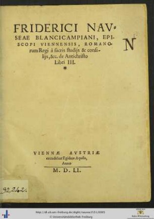 FRIDERICI NAVSEAE BLANCICAMPIANI, EPISCOPI VIENNENSIS, ROMANOrum Regi à sacris studijs & consilijs, & c. de Antichristo Libri III.