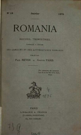 Romania : R ; revue consacrée à l'étude des langues et des littératures romanes. 4, 4. 1875