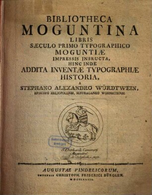 Bibliotheca Moguntina libris saeculo primo typographico Moguntiae impressis instructa : hinc inde addita inventae typographiae historia
