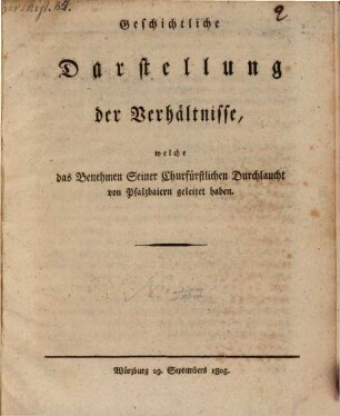 Geschichtliche Darstellung der Verhältnisse, welche das Benehmen Seiner Churfürstlichen Durchlaucht von Pfalzbaiern geleitet haben