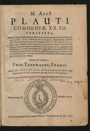M. Acci[i] Plauti Comoediae XX. Superstites : Additi sunt Indices Rerum & Verborum locupletißimi: qui linguae Latinae & doctae Antiquitatis quidam Thesauri fuerint ...