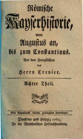 Römische Kayserhistorie : vom Augustus an, bis zum Constantinus, 8. [Adrianus, Titus Antonius, Marcus Aurelius, Commodus]
