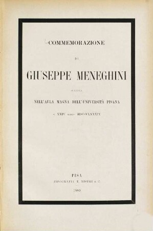 Commemorazione di Giuseppe Meneghini : fatta nell'aula magna dell'università Pisana ai XXIV marzo MDCCCLXXXIX