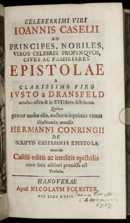 Celeberrimi Viri Ioannis Caselii Ad Principes, Nobiles, Viros Celebres Propinqvos, Cives Ac Familiares Epistolae