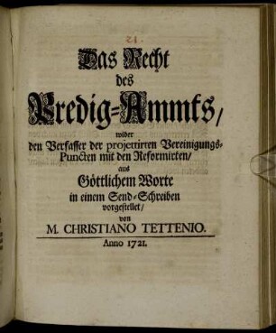 Das Recht des Predig-Ammts, wider den Verfasser der projettirten Vereinigungs-Puncten mit den Reformirten, aus Göttlichem Worte in einem Send-Schreiben vorgestellet