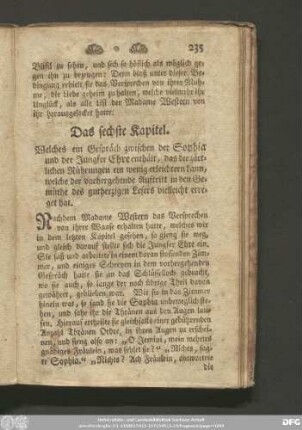 Das sechste Kapitel. Welches ein Gespräch zwischen der Sophia und der Jungfer Ehre enthält, das die zärtlichen Rührungen ein wenig erleichtern kann, welche der vorhergehende Auftritt in den Gemüthe des guthertzigen Lesers vielleicht erreget hat.