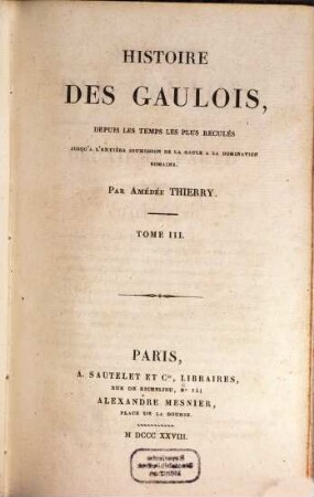 Histoire des Gaulois : depuis les temps les plus reculés jusqu'à l'entière soumission de la Gaule à la domination Romaine, T. 3