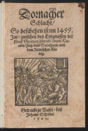 Dornacher Schlacht : So beschehen ist im 1499. Jar/ zwischen den Eydgnossen der fünff Stetten/ Zürich/ Bern/ Lucern/ Zug/ und Solothurn/ und dem Römischen König