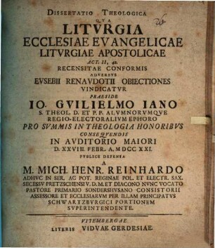Diss. theol. qua liturgia ecclesiae evangelicae, liturgiae apostolicae, Act. II, 42. recensitae, conformis adversus E. Renaudotii obiectiones vindicatur