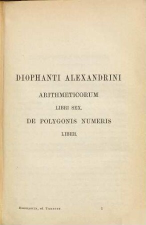 Diophantusi Alexandrinusi opera omnia cum graecis commentariis : Edidit et latine interpretatus est Paulus Tannery, I