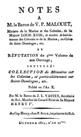 Notes a M. le Baron de V. P. Malouet ... en réfutation du 4eme Vol. de son ouvrage, intitulé: Collection de memoires sur les colonies, et particulierement sur Saint Domingue ...