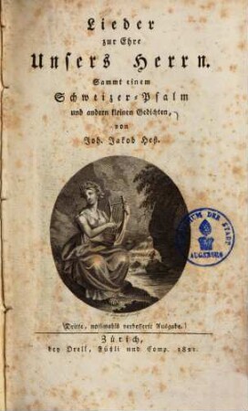 Lieder zur Ehre Unsers Herrn : sammt einem Schweizer-Psalm und andern kleinen Gedichten ...
