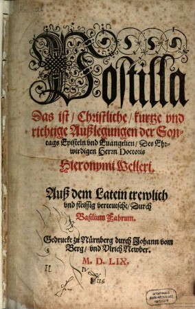Postilla Das ist, Christliche, kurtze vnd richtige Außlegungen der Sontags Episteln vnd Euangelien