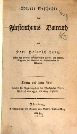 Neuere Geschichte des Fürstenthums Baireuth. 3, Dritter und letzter Theil, welcher die Regierungszeit des Markgrafen Georg Friedrich von 1557 bis 1603 begreift