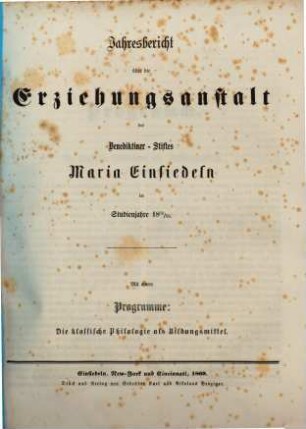 Jahresbericht über die Erziehungsanstalt des Benediktiner-Stiftes Maria-Einsiedeln : im Studienjahre ... 1868/69