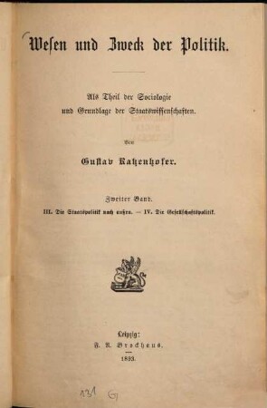 Wesen und Zweck der Politik : als Theil der Soziologie und Grundlage der Staatswissenschaften. Zweiter Band, III. Die Staatspolitik nach außen. IV. Die Gesellschaftspolitik