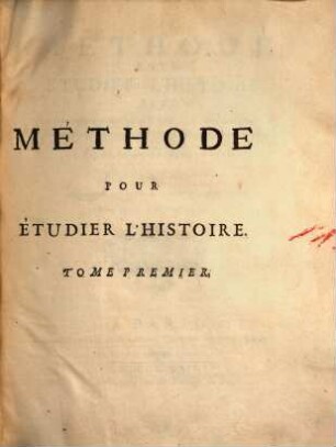 Methode Pour Etudier L'Histoire : Avec Un Catalogue des principaux Historiens, & des Remarques sur la bonté de leurs Ouvrages, & sur le choix des meilleures Editions, 1