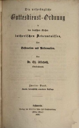Liturgische Abhandlungen, 5 : Die ursprüngliche Gottesdienstordnung in den deutschen Kirchen lutherischen Bekenntnisses, ihre Destruction und Reformation ; 2