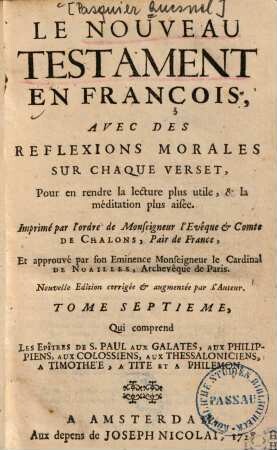 Le Nouveau Testament en François : avec des reflexions morales sur chaque verset, pour en rendre la lecture plus utile, & la méditation plus aisée, 7. Qui comprend les Epitres de S. Paul aux Galates, aux Philippiens, aux Colossiens, aux Thessaloniciens, a Timothee, a Tite et a Philemon
