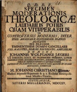 Specimen moderationis theologicae laudabilis potius quam vituperabilis in controversiis modernis ...