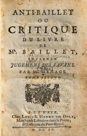 Anti-Baillet ou critique du livre de Mr. Baillet intitulé Jugemens des savans, 2