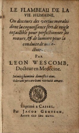 Le Flambeau De La Vie Humaine. Ou discours des vertus morales dont la cognoissance sert de reigle infaillible pour perfectionner les moeurs, et de lumiere pour la conduite de nos actions