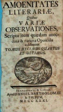 Amoenitates literariae quibus variae observationes, scripta item quaedam anecdota et rariora opuscula exhibentur, 14. 1731
