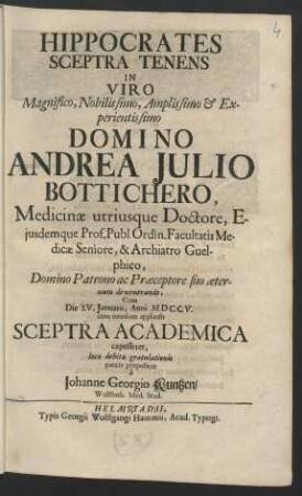 Hippocrates Sceptra Tenens In Viro Magnifico ... Domino Andrea Julio Bottichero, Medicinæ utriusque Doctore ... Cum Die XV. Januarii, Anni MDCCV. cum omnium applausu Sceptra Academica capesseret