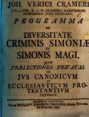 Joh. Ulrici Crameri, ... Programma de diversitate criminis simoniae et Simonis magi : quo praelectiones privatas ad ius canonicum et ecclesiasticum protestantium intimat