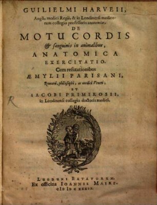 Guilielmi Harveii, Angli, medici Regii, & in Londinensi medicorum collegio professoris anatomicae, De Motu Cordis & sanguinis in animalibus, Anatomica Exercitatio