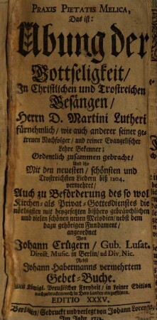 PRAXIS PIETATIS MELICA, Das ist: Ubung der Gottseligkeit, Jn Christlichen und Trostreichen Gesängen ...