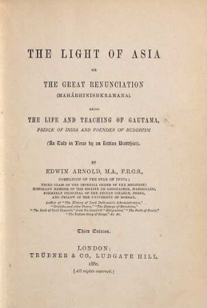 The Light of Asia, or the great Renunciation (Mahâbhinish-Kramana) : Being the Life & Teaching of Gautama, prince of India and Founder of Buddhism (as told in verse by an Indian Buddhist). By Edwin Arnold