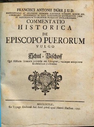 Francisci Antonii Dürr, J. U. D. ... Commentatio Historica De Episcopo Puerorum Vulgo vom Schul-Bischoff : Qua Historia litteraria universae rei Liturgicae, variaeque antiquitates Ecclesiasticae illustrantur