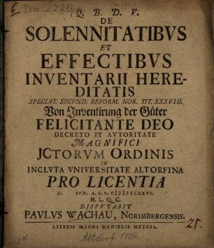 De Solennitatibvs Et Effectibvs Inventarii Hereditatis, Speciat. Secvnd. Reform. Nor. Tit. XXXVIII. : = Von Inventirung der Güter